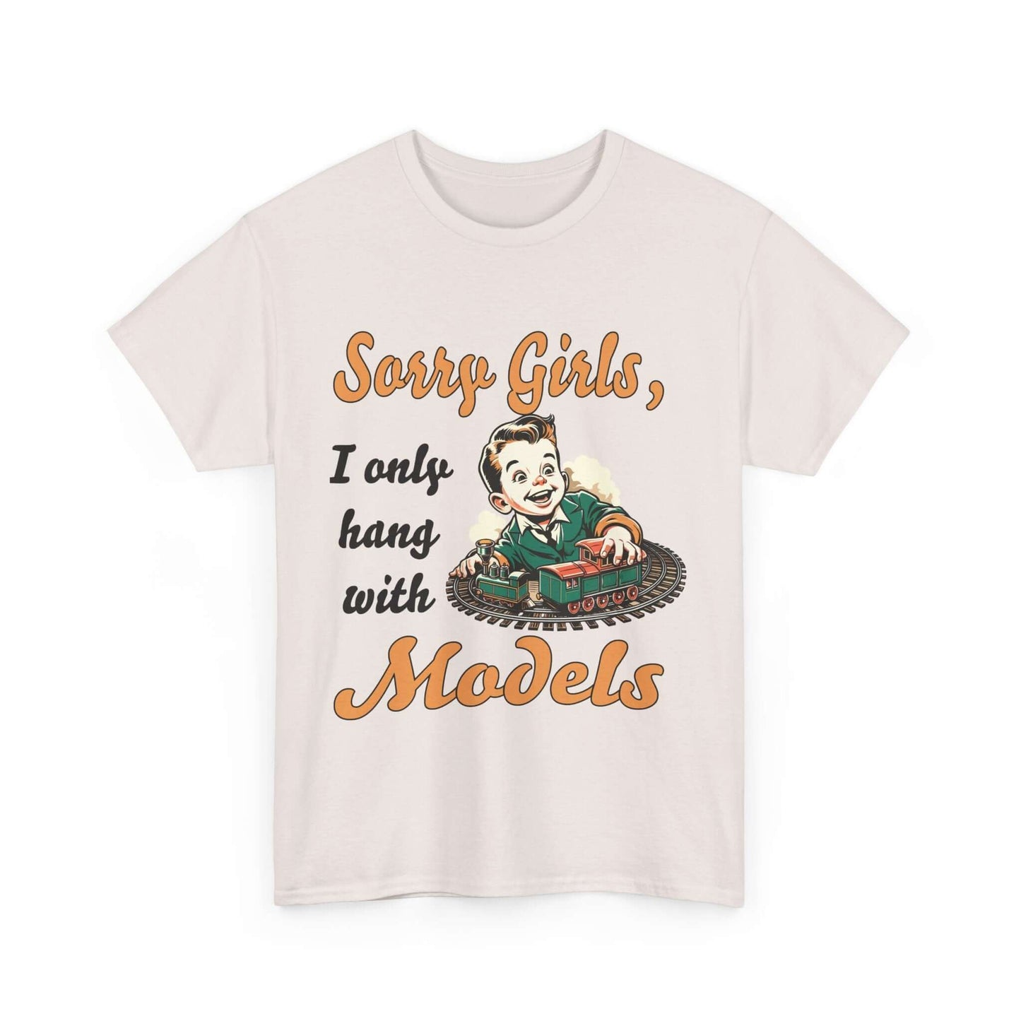 Sorry Girls, I only hang with Models - Train - Unisex Heavy Cotton Tee