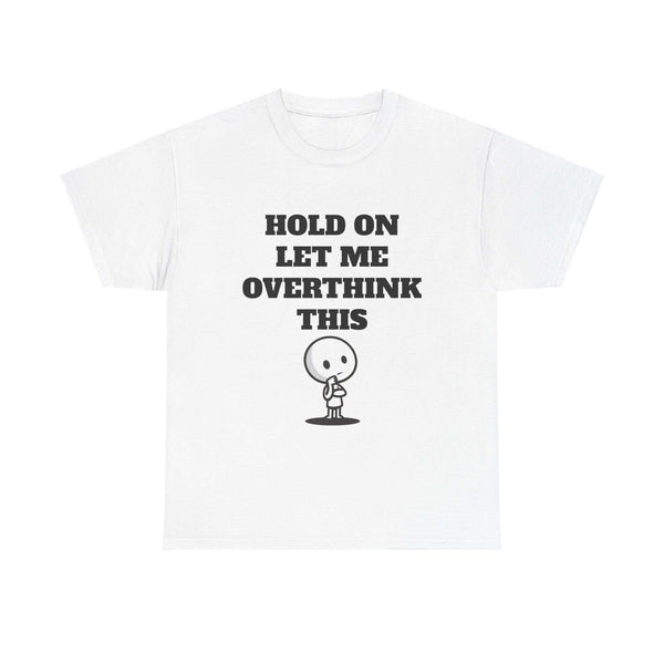 Hold On Let Me Overthink This T-Shirt – Funny Overthinking Cartoon Design Tee
