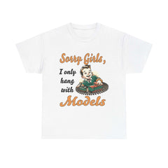 Sorry Girls, I only hang with Models - Train - Unisex Heavy Cotton Tee