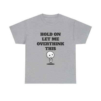 Hold On Let Me Overthink This T-Shirt – Funny Overthinking Cartoon Design Tee
