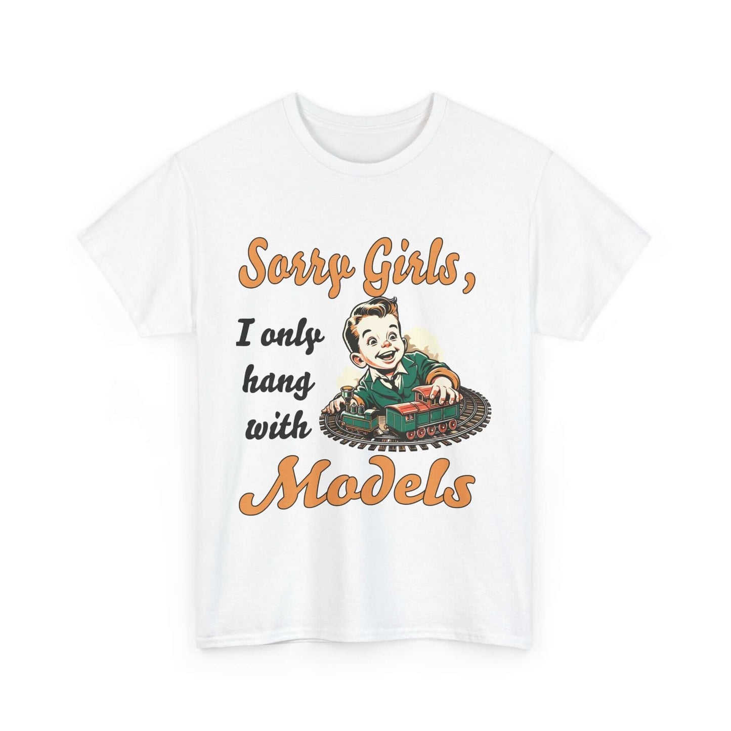 Sorry Girls, I only hang with Models - Train - Unisex Heavy Cotton Tee