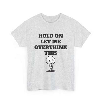 Hold On Let Me Overthink This T-Shirt – Funny Overthinking Cartoon Design Tee