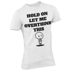 A heather grey T-shirt with the phrase "Hold On Let Me Overthink This" and a cartoon character.