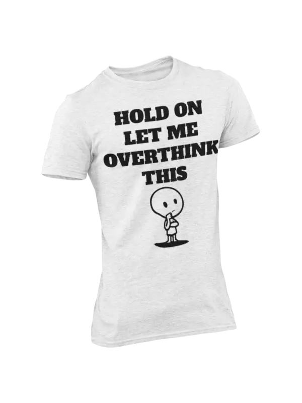 A heather grey T-shirt with the phrase "Hold On Let Me Overthink This" and a cartoon character.